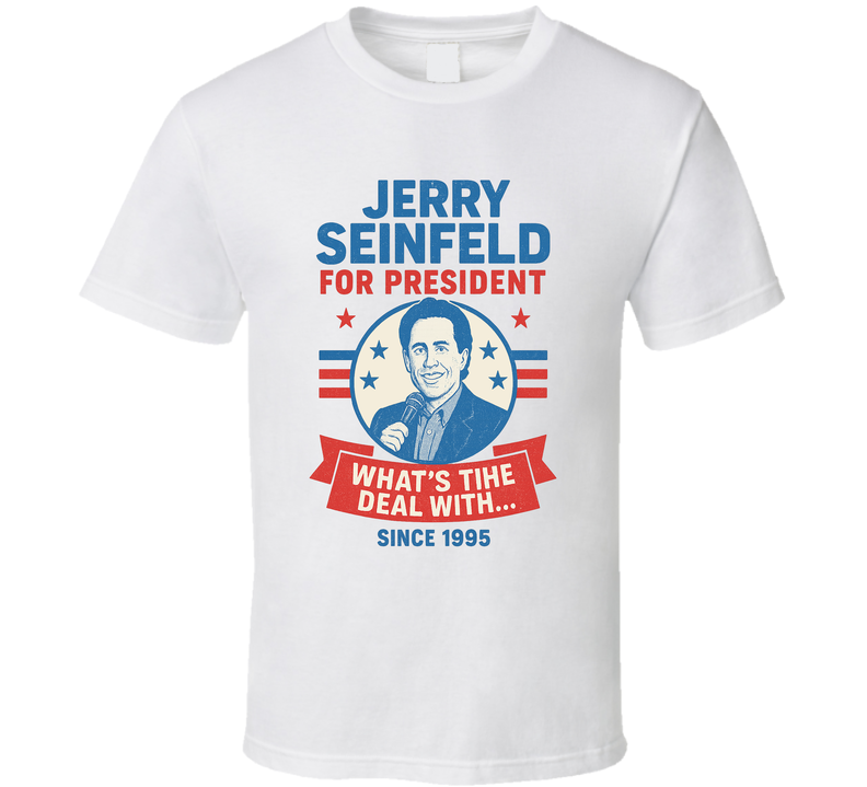 Jerry Seinfeld For President What's The Deal With Since 1995 Tv Fan T Shirt Jerry Seinfeld For President What's The Deal With Since 1995 Tv Fan T Shirt