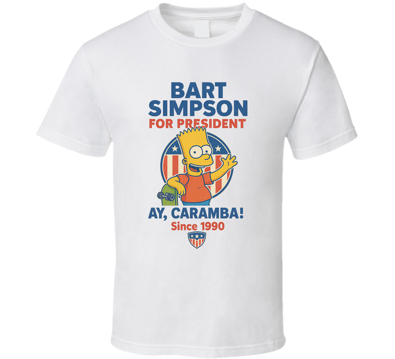 Bart Simpson For President Ay, Caramba Since 1990 The Simpsons Tv Fan T Shirt Bart Simpson For President Ay, Caramba Since 1990 The Simpsons Tv Fan T Shirt