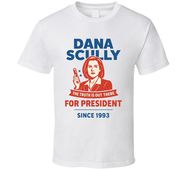 Dana Scully For President The Truth Is Out There Since 1993 The X Files Tv Fan T Shirt Dana Scully For President The Truth Is Out There Since 1993 The X Files Tv Fan T Shirt