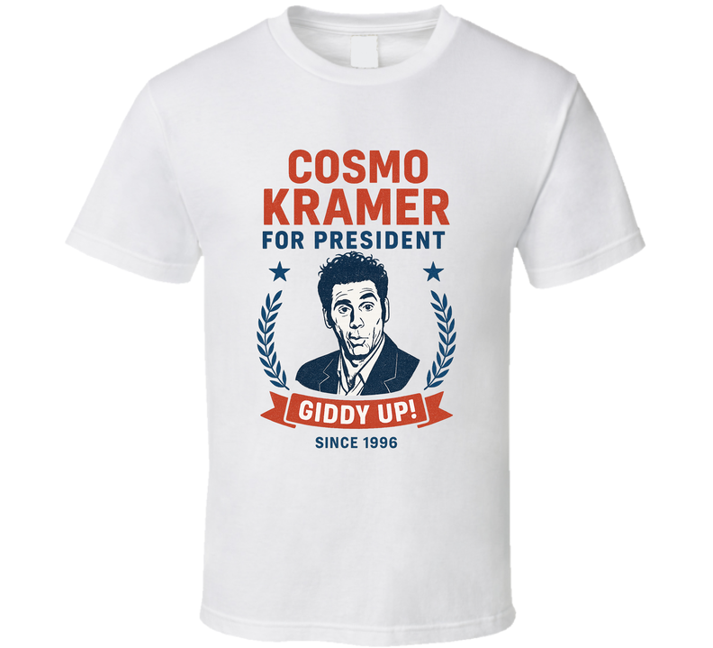 Cosmo Kramer For President Giddy Up With Since 1996 Seinfeld Tv Fan T Shirt Cosmo Kramer For President Giddy Up With Since 1996 Seinfeld Tv Fan T Shirt