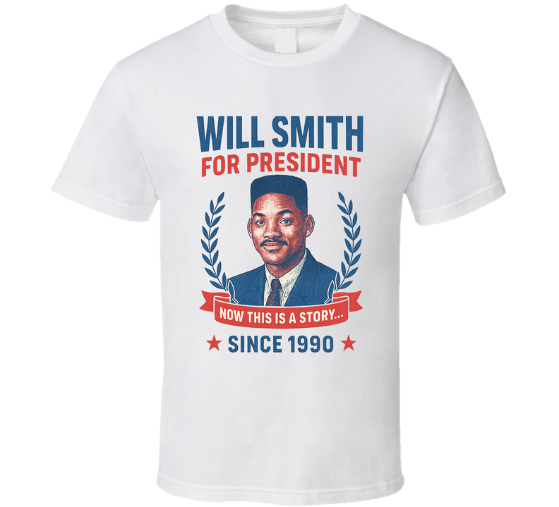 Will Smith For President Now This Is A Story Since 1990 Fresh Prince Of Belair Tv Fan T Shirt Will Smith For President Now This Is A Story Since 1990 Fresh Prince Of Belair Tv Fan T Shirt