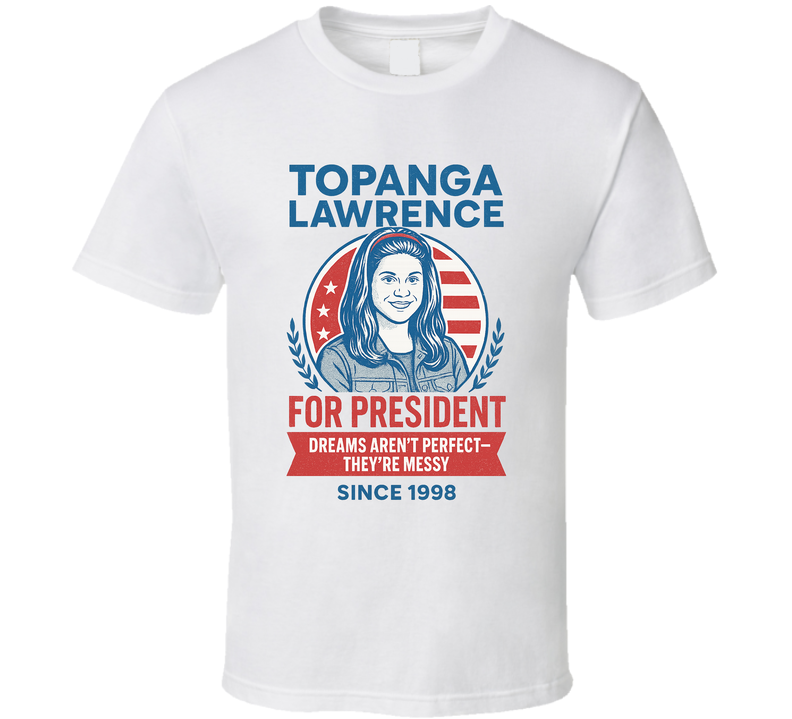 Topanga Lawrence For President Dreams Aren't Perfect Since 1998 Boy Meets World Tv Fan T Shirt Topanga Lawrence For President Dreams Aren't Perfect Since 1998 Boy Meets World Tv Fan T Shirt