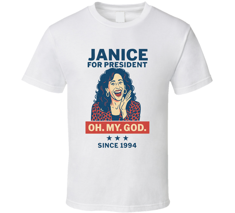 Jancie For President Oh. My. God.  Since 1994 Friends Tv Fan T Shirt