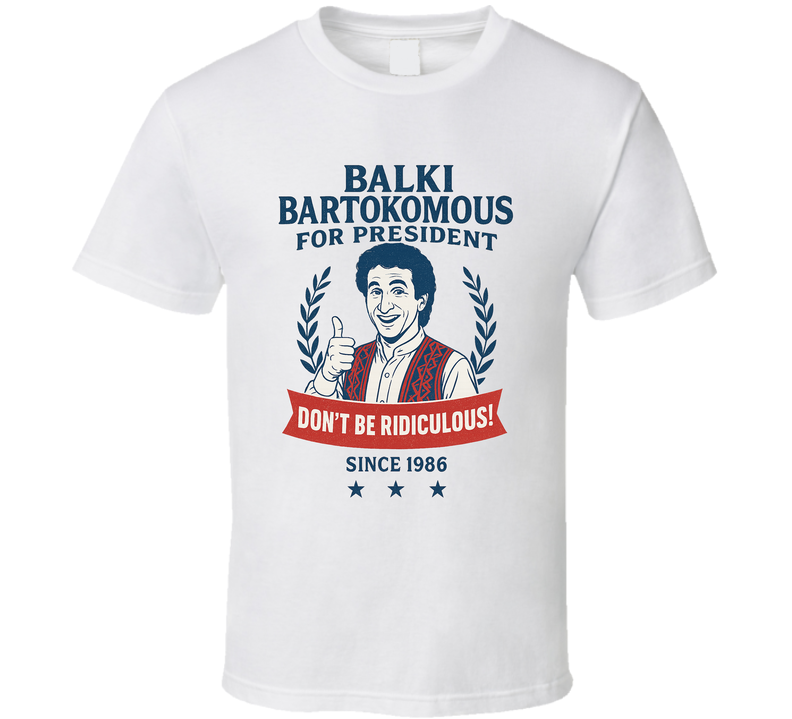 Balki Bartokomous For President Don't Be Ridiculous Since 1986 Perfect Strangers Tv Fan T Shirt