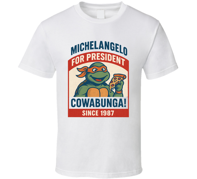 Michelangelo For President Cowabunga Since 1987 Teenage Mutant Ninja Turtles Tv Fan T Shirt