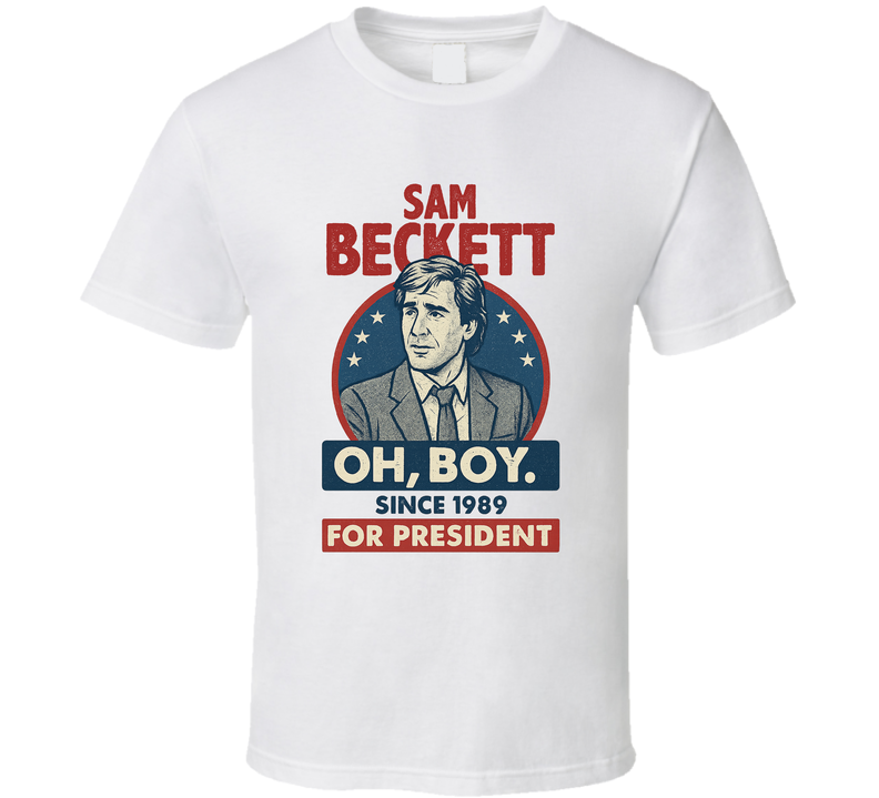 Sam Beckett For President Oh, Boy Since 1989 Quantum Leap Tv Fan T Shirt
