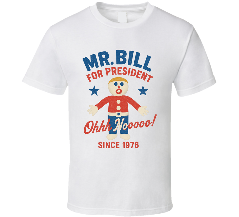 Mr. Bill For President Oh Nooooo Since 1976 Snl Tv Retro Look Fan T Shirt Mr. Bill For President Oh Nooooo Since 1976 Snl Tv Retro Look Fan T Shirt