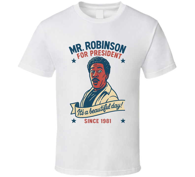 Mr. Robinson For President It's A Beautiful Day Since 1981 Snl Tv Retro Look Fan T Shirt Mr. Robinson For President It's A Beautiful Day Since 1981 Snl Tv Retro Look Fan T Shirt