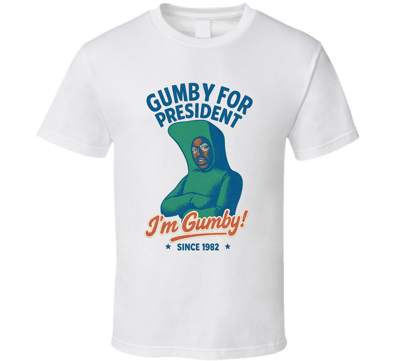Gumby For President I'm Gumby Since 1982 Snl Tv Retro Look Fan T Shirt Gumby For President I'm Gumby Since 1982 Snl Tv Retro Look Fan T Shirt