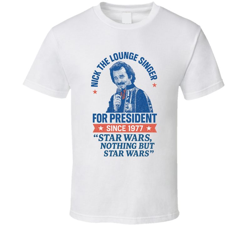 Nick The Lounge Singer For President Star Wars, Nothing But Star Wars Since 1977 Snl Tv Retro Look Fan T Shirt Nick The Lounge Singer For President Star Wars, Nothing But Star Wars Since 1977 Snl Tv Retro Look Fan T Shirt