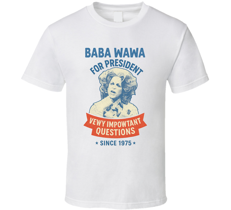 Baba Wawa For President Vewy Impowtant Questions Since 1975 Snl Tv Retro Look Fan T Shirt Baba Wawa For President Vewy Impowtant Questions Since 1975 Snl Tv Retro Look Fan T Shirt