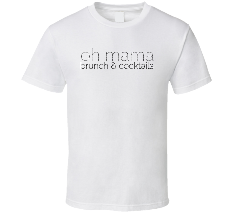 Oh Mama Brunch & Cocktails T Shirt Oh Mama Brunch & Cocktails T Shirt