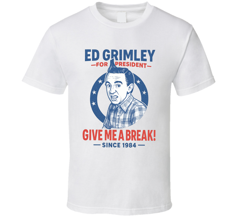 Ed Grimley For President Give Me A Break Since1984 Snl Tv Retro Look Fan T Shirt Ed Grimley For President Give Me A Break Since1984 Snl Tv Retro Look Fan T Shirt