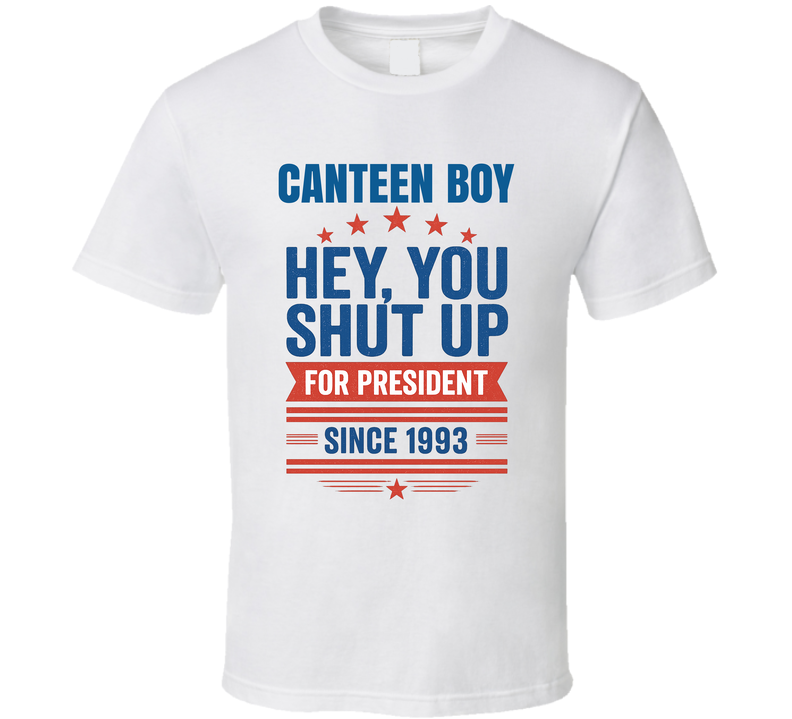 Canteen Boy For President Hey, You Shut Up Since 1993 Snl Tv Retro Look Fan T Shirt Canteen Boy For President Hey, You Shut Up Since 1993 Snl Tv Retro Look Fan T Shirt