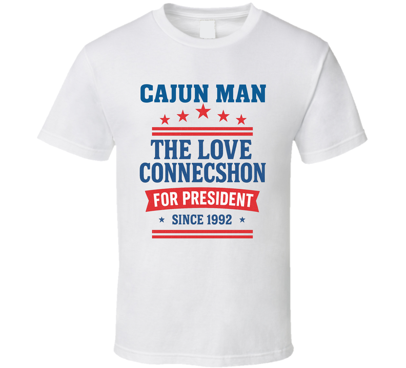 Cajun Man For President The Love Connecshon Since 1992 Snl Tv Retro Look Fan T Shirt Cajun Man For President The Love Connecshon Since 1992 Snl Tv Retro Look Fan T Shirt