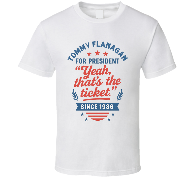 Tommy Flanagan For President Yeah, That's The Ticket Since 1986 Snl Tv Retro Look Fan T Shirt Tommy Flanagan For President Yeah, That's The Ticket Since 1986 Snl Tv Retro Look Fan T Shirt