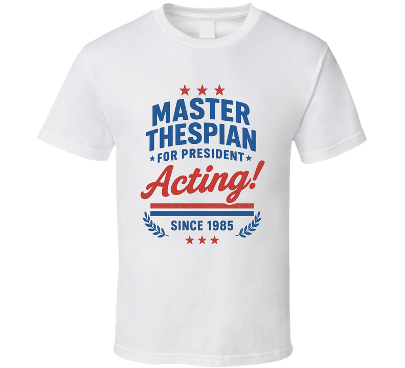 Master Thespian For President Acting Since 1985 Snl Tv Retro Look Fan T Shirt Master Thespian For President Acting Since 1985 Snl Tv Retro Look Fan T Shirt