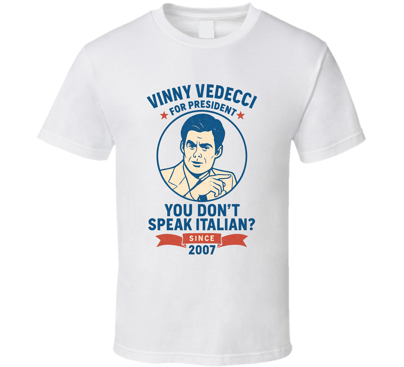 Vinny Vedecci For President You Don't Speak Italian Since 2007 Snl Tv Retro Look Fan T Shirt Vinny Vedecci For President You Don't Speak Italian Since 2007 Snl Tv Retro Look Fan T Shirt