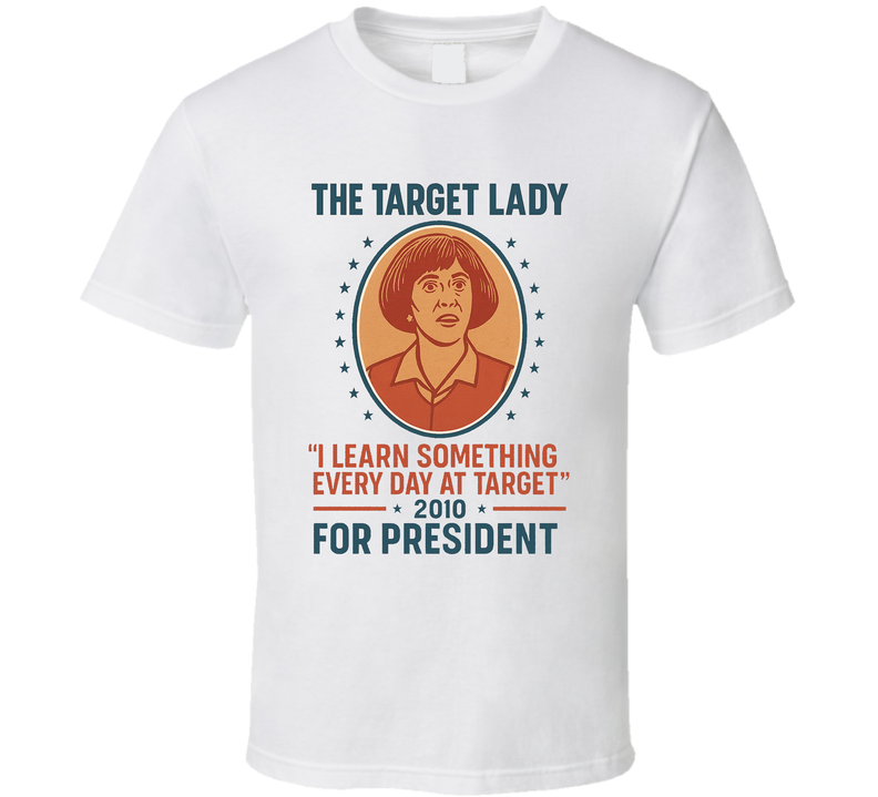 The Target Lady For President I Learn Something Every Day At Target Since 2010 Snl Tv Retro Look Fan T Shirt The Target Lady For President I Learn Something Every Day At Target Since 2010 Snl Tv Retro Look Fan T Shirt