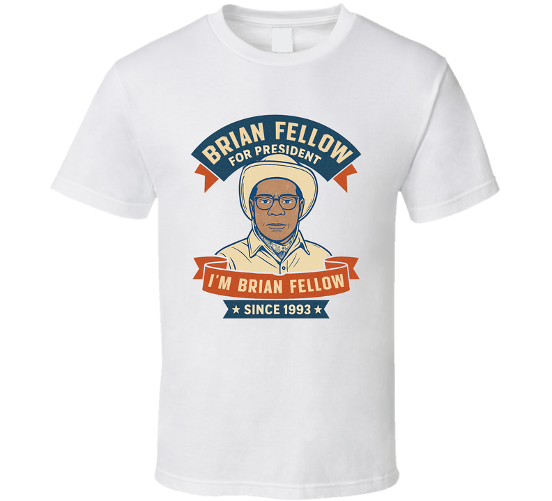 Brian Fellow For President I'm Brian Fellow Since 1993 Snl Tv Retro Look Fan T Shirt Brian Fellow For President I'm Brian Fellow Since 1993 Snl Tv Retro Look Fan T Shirt