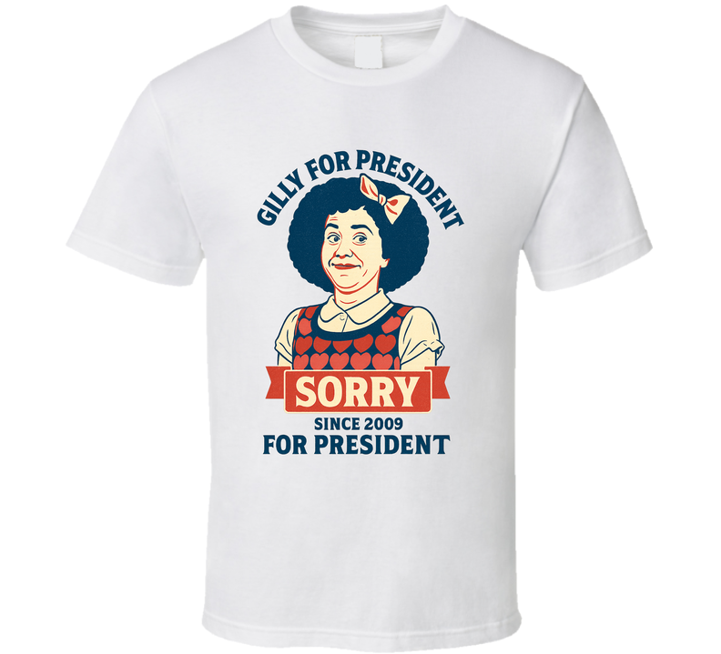 Gilly For President Sorry Since 2009 Snl Tv Retro Look Fan T Shirt Gilly For President Sorry Since 2009 Snl Tv Retro Look Fan T Shirt