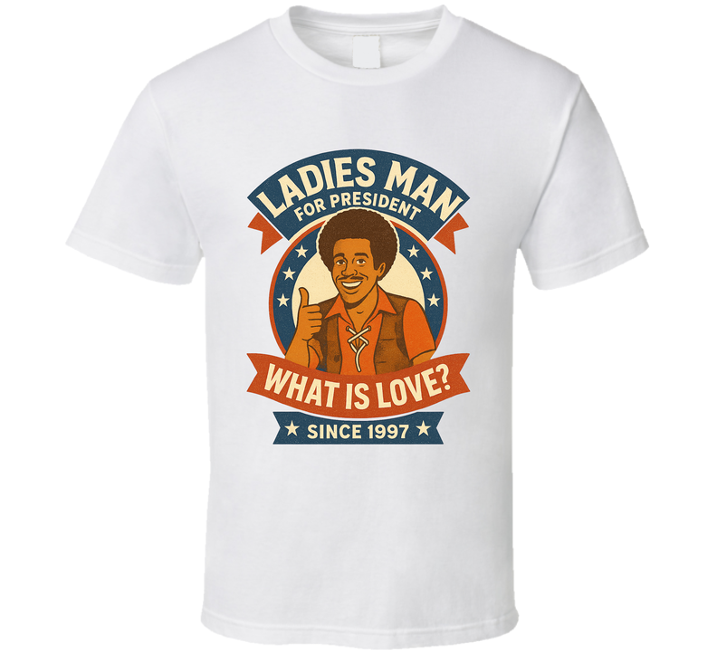 Ladies Man For President What Is Love Since 1997 Snl Tv Retro Look Fan T Shirt Ladies Man For President What Is Love Since 1997 Snl Tv Retro Look Fan T Shirt
