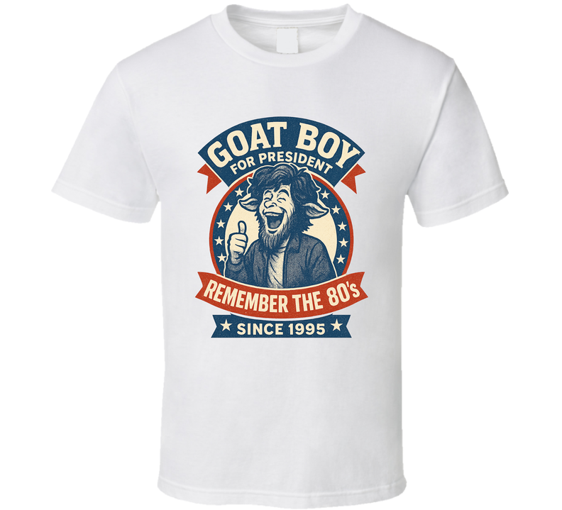 Goat Boy For President Remember The 80s Since 1995 Snl Tv Retro Look Fan T Shirt Goat Boy For President Remember The 80s Since 1995 Snl Tv Retro Look Fan T Shirt