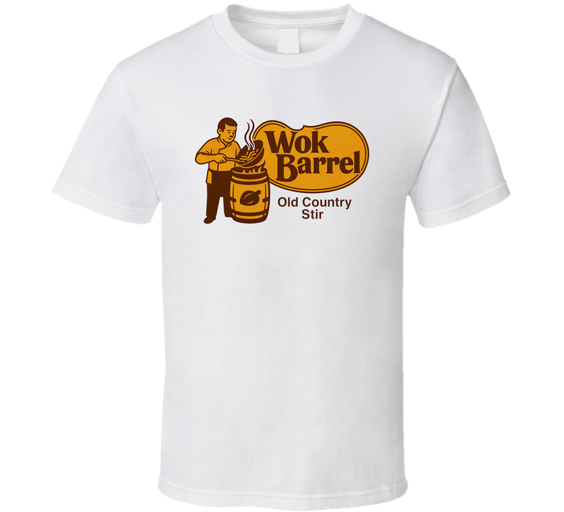 Wok Barrel Old Country Stirparody T Shirt Wok Barrel Old Country Stirparody T Shirt