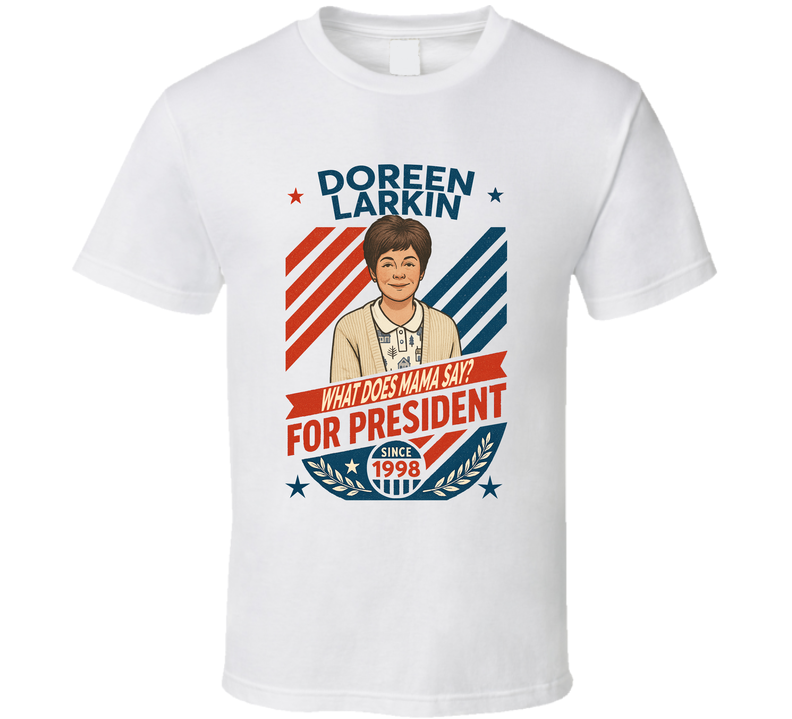 Doreen Larkin For President What Does Mama Say Since 1998 Mad Tv Retro Look Fan T Shirt Doreen Larkin For President What Does Mama Say Since 1998 Mad Tv Retro Look Fan T Shirt
