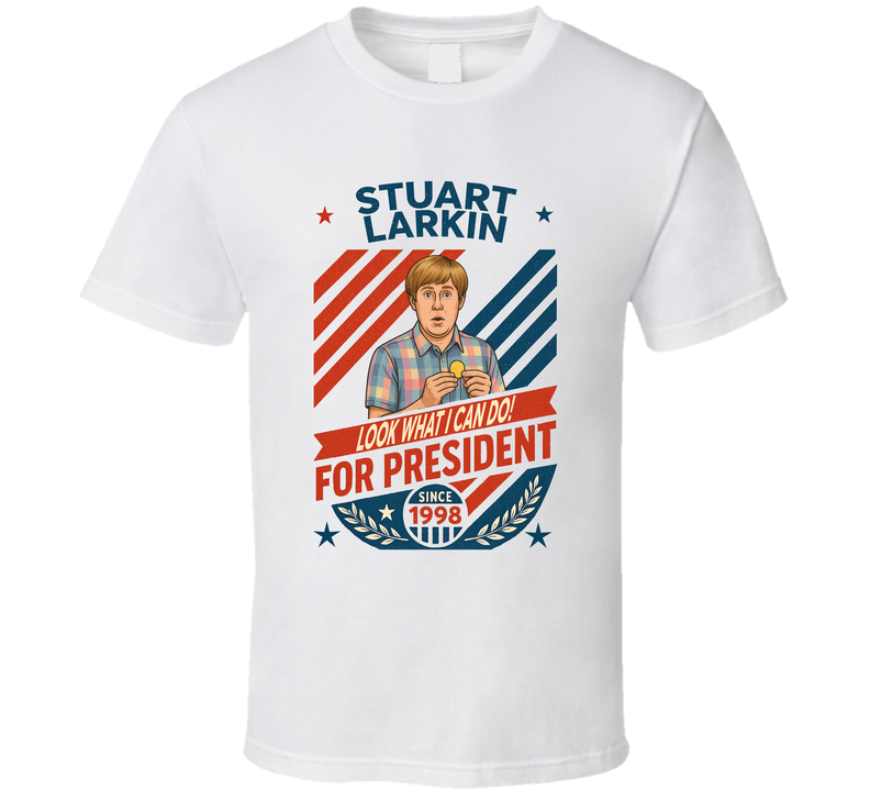 Stuart Larkin For President Look What I Can Do Since 1998 Mad Tv Retro Look Fan T Shirt Stuart Larkin For President Look What I Can Do Since 1998 Mad Tv Retro Look Fan T Shirt
