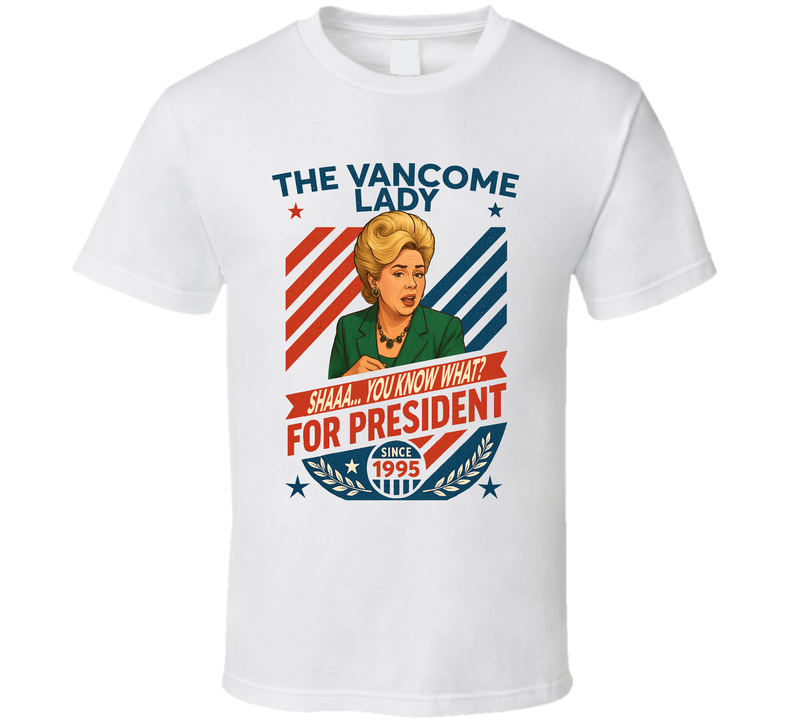 The Vancome Lady For President Shaaa... You Know What Since 1995 Mad Tv Retro Look Fan T Shirt The Vancome Lady For President Shaaa... You Know What Since 1995 Mad Tv Retro Look Fan T Shirt