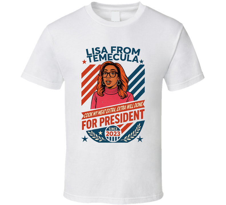 Lisa From Temecula For President Cook My Meat Extra, Extra Well Done Since 2023 Snl Tv Retro Look Fan T Shirt Lisa From Temecula For President Cook My Meat Extra, Extra Well Done Since 2023 Snl Tv Retro Look Fan T Shirt