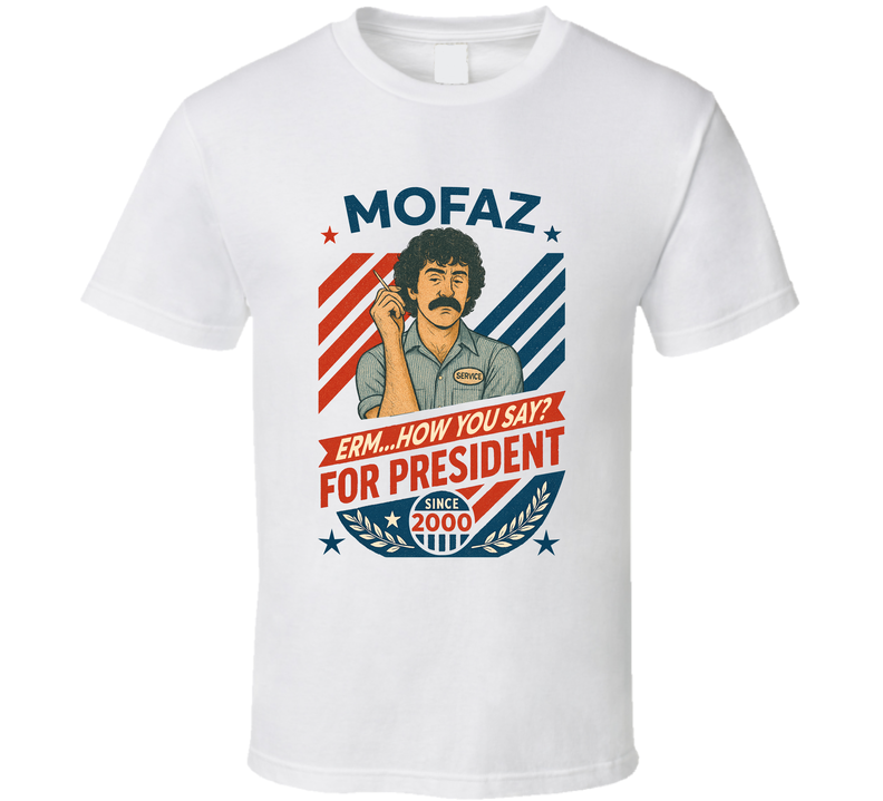 Mofaz For President Erm... How You Say Since 2000 Mad Tv Retro Look Fan T Shirt Mofaz For President Erm... How You Say Since 2000 Mad Tv Retro Look Fan T Shirt