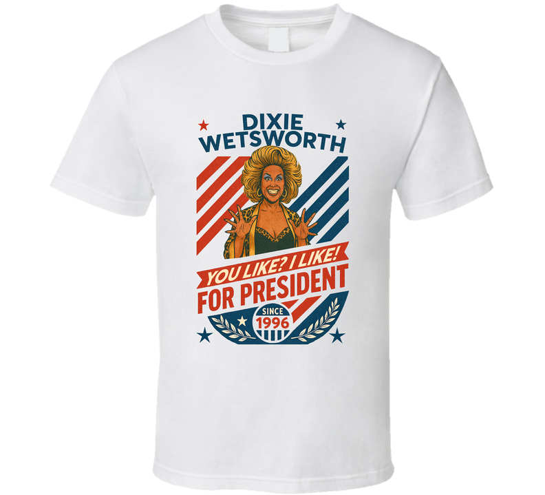 Dixie Wetsworth For President You Like I Like Since 1996 Mad Tv Retro Look Fan T Shirt Dixie Wetsworth For President You Like I Like Since 1996 Mad Tv Retro Look Fan T Shirt