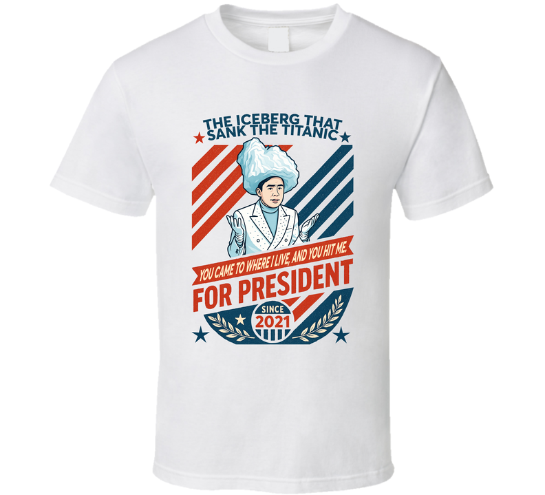The Iceberg That Sank The Titanic For President You Came To Where I Live, And You Hit Me Since 2021 Snl Tv Retro Look Fan T Shirt The Iceberg That Sank The Titanic For President You Came To Where I Live, And You Hit Me Since 2021 Snl Tv Retro Look Fan T Shirt