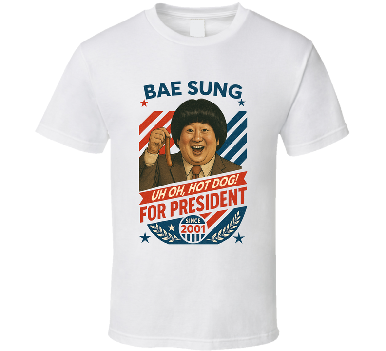Bae Sung For President Uh Oh Hot Dog Since 2001 Mad Tv Retro Look Fan T Shirt Bae Sung For President Uh Oh Hot Dog Since 2001 Mad Tv Retro Look Fan T Shirt