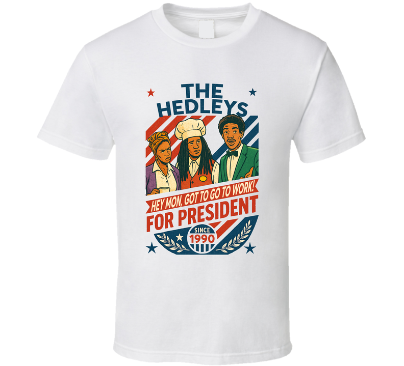 The Hedleys For President Hey Mon, Got To Go To Work 1990 In Living Color Tv Retro Look Fan T Shirt The Hedleys For President Hey Mon, Got To Go To Work 1990 In Living Color Tv Retro Look Fan T Shirt