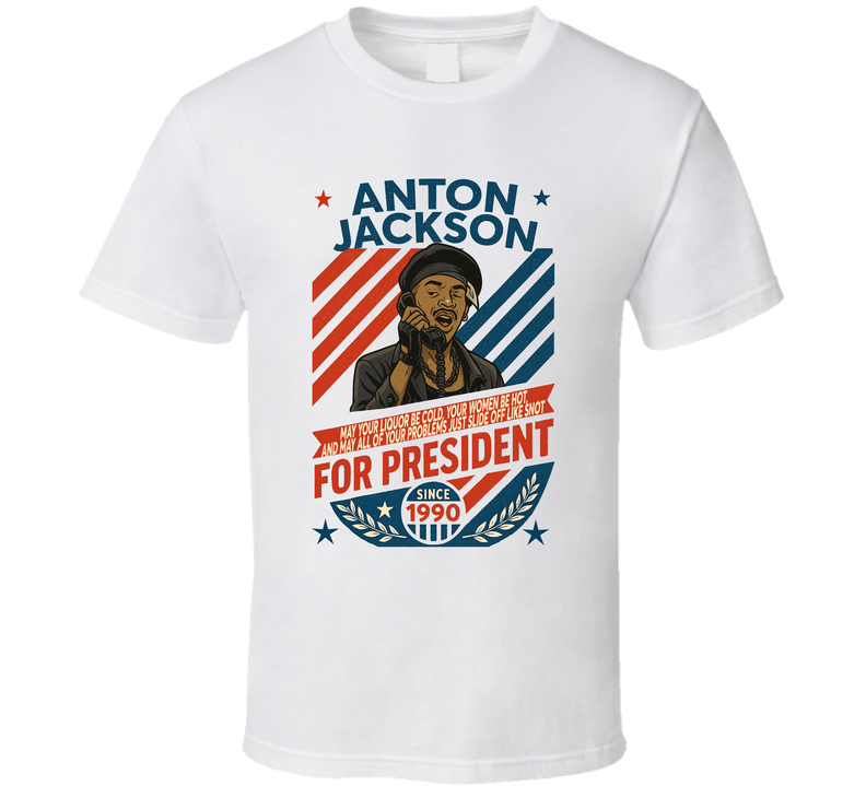 Anton Jackson For President May All Of Your Problems Just Slide Off Like Snot 1990 In Living Color Tv Retro Look Fan T Shirt Anton Jackson For President May All Of Your Problems Just Slide Off Like Snot 1990 In Living Color Tv Retro Look Fan T Shirt
