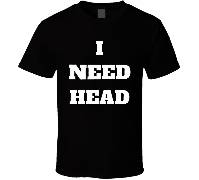 I Need Head Madison Cawley Fan T Shirt I Need Head Madison Cawley Fan T Shirt