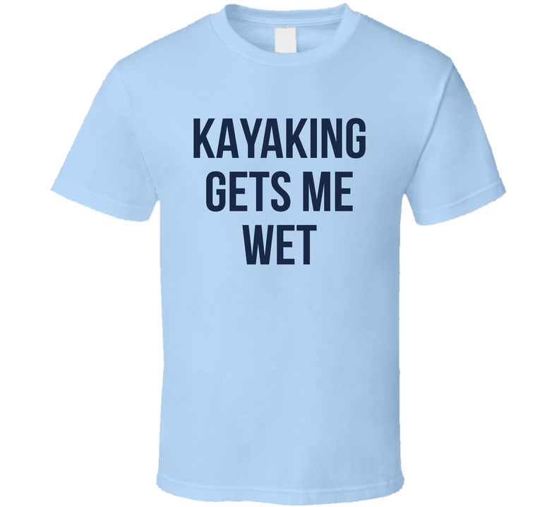 Kayaking Gets Me Wet Hubie Halloween T Shirt