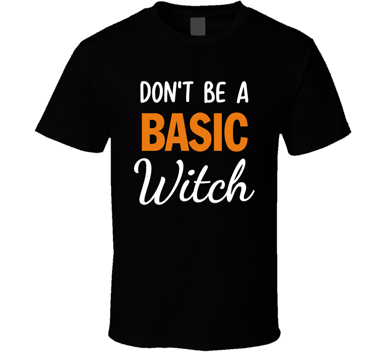 Don't Be A Basic Witch Hubie Halloween T Shirt Don't Be A Basic Witch Hubie Halloween T Shirt