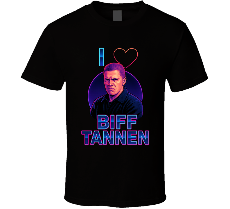 I Heart Love Biff Tannen Back To The Future 80s Movie Villain Fan T Shirt