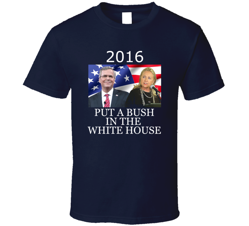 Put a Bush in the Whitehouse FUNNY t-shirt Political satire US Election Hilary and Jeb could be offensive 