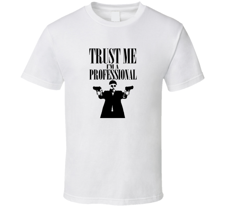 Trust me I am a Professional Jean Reno t-shirt The Professional Movie inspired