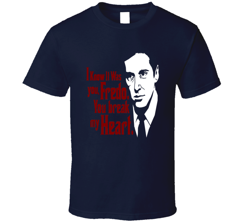 Michael Corleone Godfather t-shirt I know it was you Fredo you break my heart Mafia Cosa Nostra films movies  