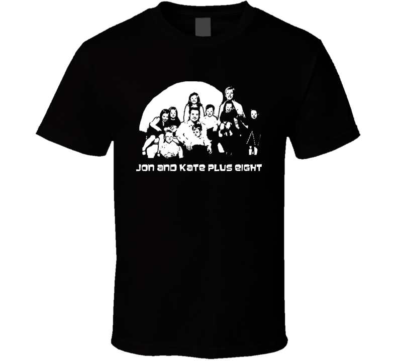 Jon And Kate Plus Eight Tv Show T Shirt Jon And Kate Plus Eight Tv Show T Shirt