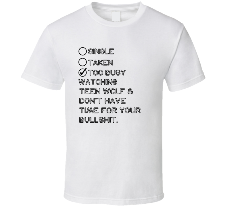 Single Taken Watching Teen Wolf No Bullshit T Shirt Single Taken Watching Teen Wolf No Bullshit T Shirt
