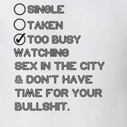 Single Taken Watching Sex in the City No Bullshit T Shirt 1606481