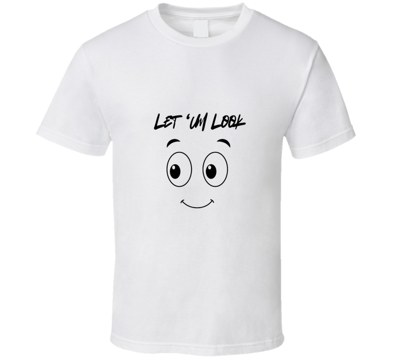 Let Um Look T Shirt Let Um Look T Shirt