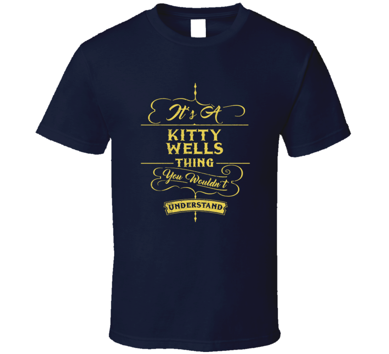 Kitty Wells It's A Country Music Thing You Wouldn't Understand Fan Concert T Shirt